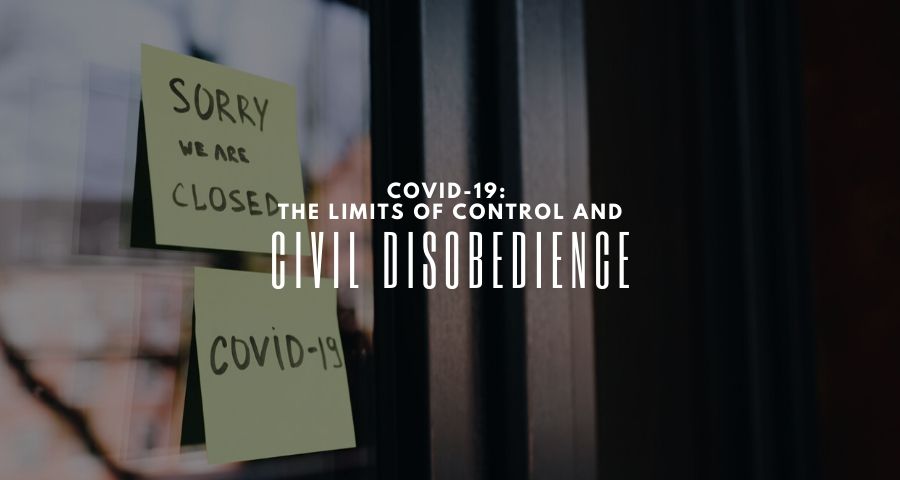 COVID-19: The Limits of Control and Civil Disobedience