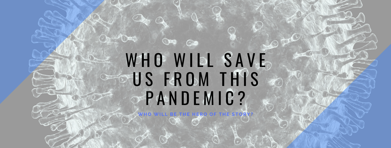 Who Will Save Us From This Pandemic?