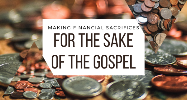 Making Financial Sacrifices For the Sake of the Gospel