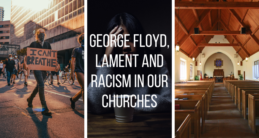 George Floyd, Lament and Racism in Our Churches