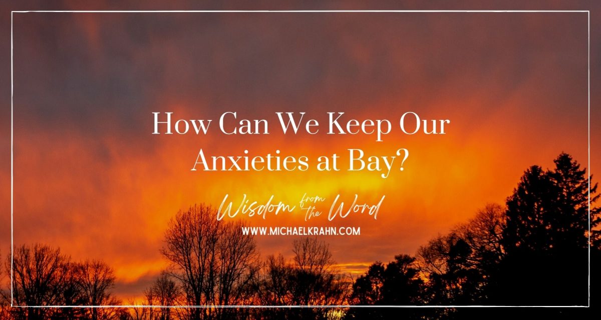 How Can We Keep Our Anxieties at Bay?
