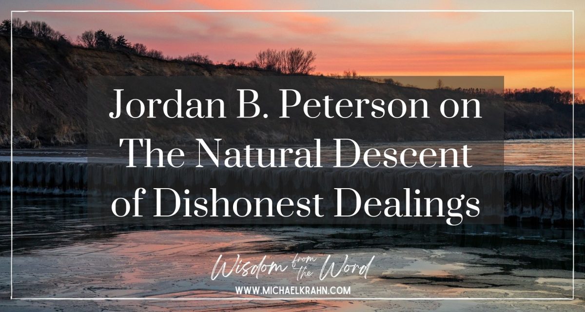 Jordan B. Peterson on The Natural Descent of Dishonest Dealings