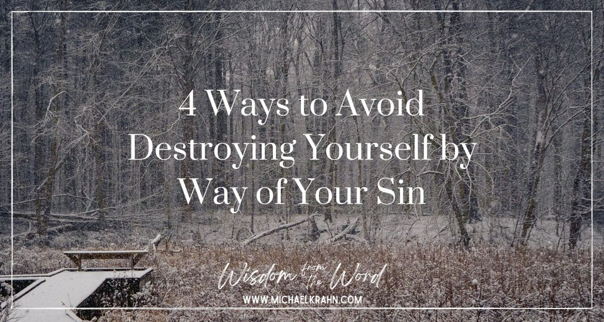4 Ways to Avoid Destroying Yourself by Way of Your Sin