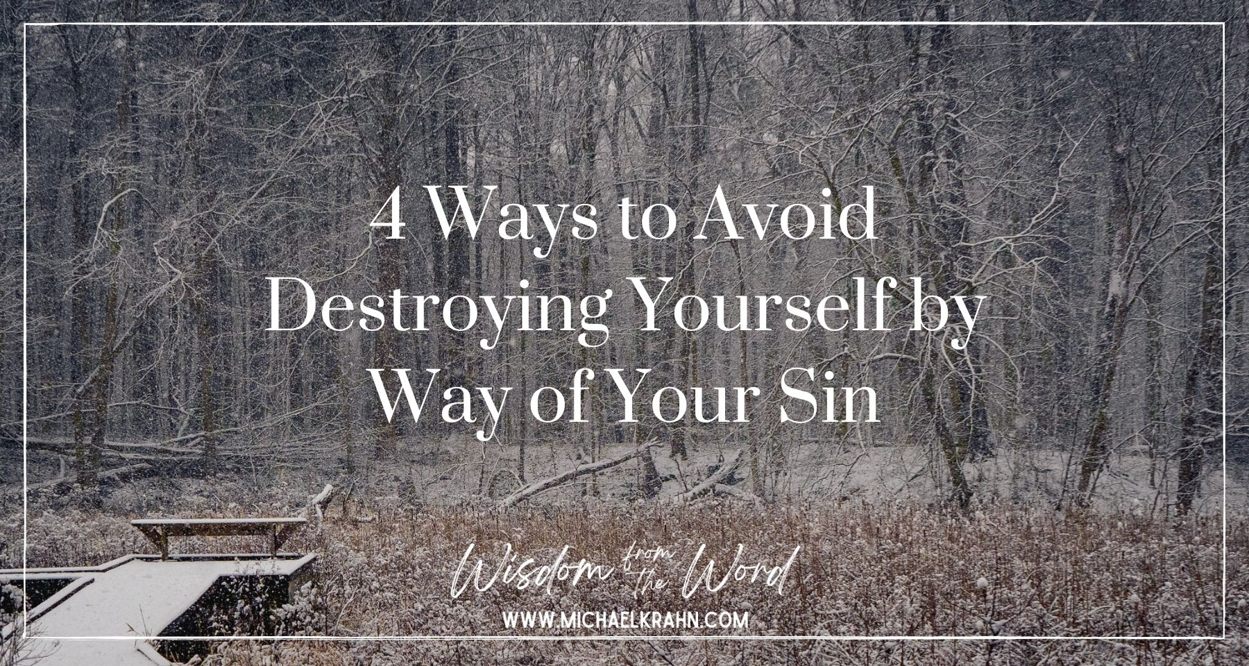 4 Ways to Avoid Destroying Yourself by Way of Your Sin Michael Krahn