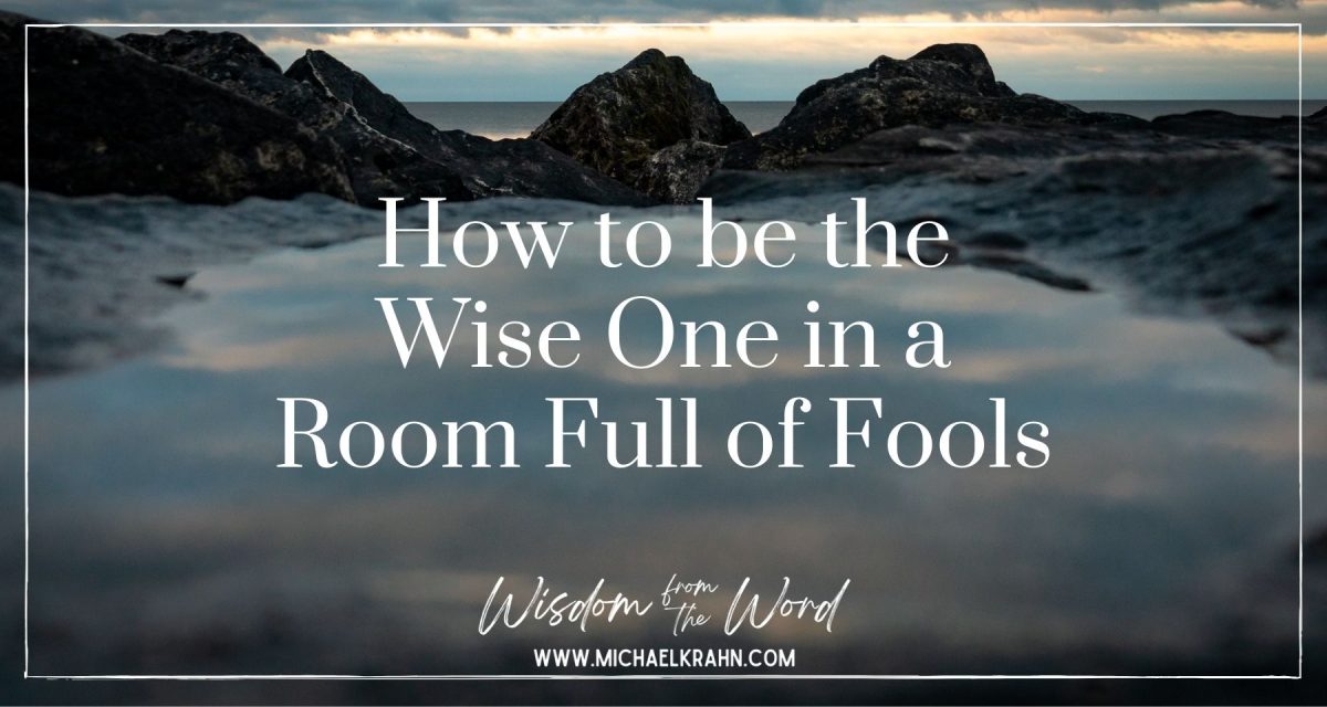 How to be the Wise One in a Room Full of Fools
