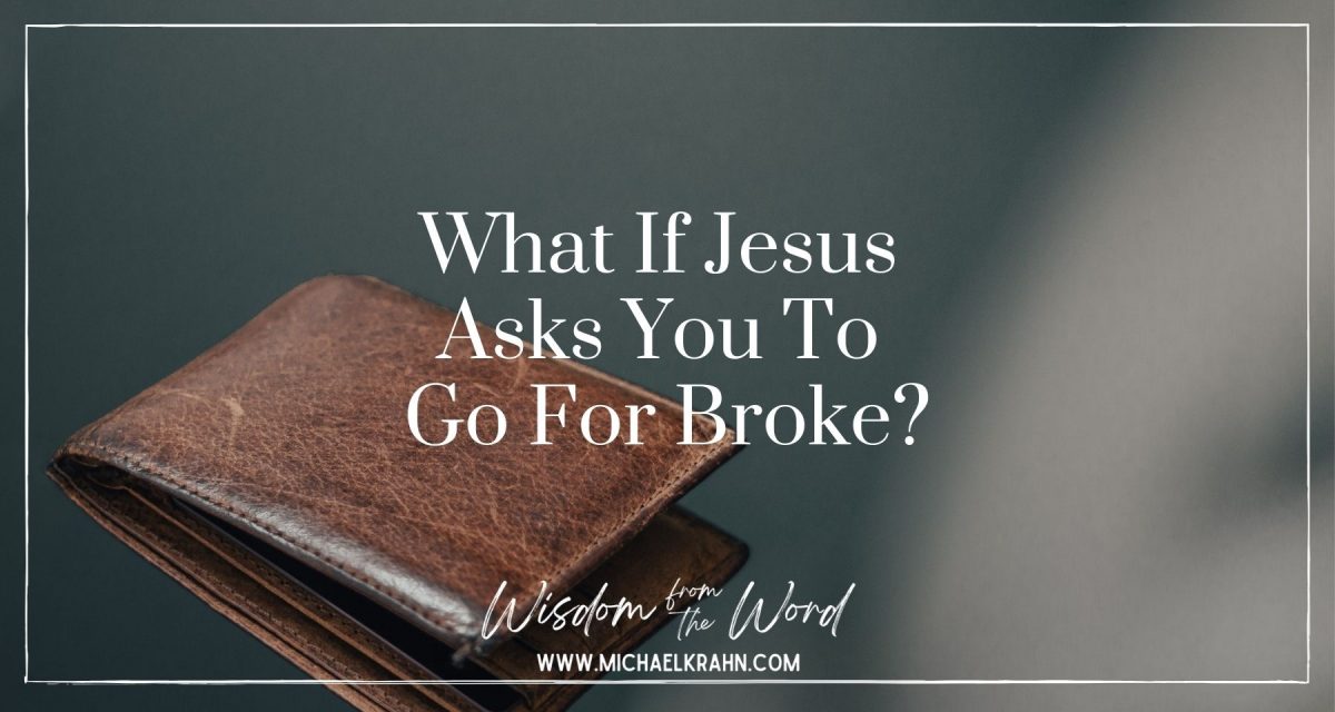 What If Jesus Asks You To Go For Broke?