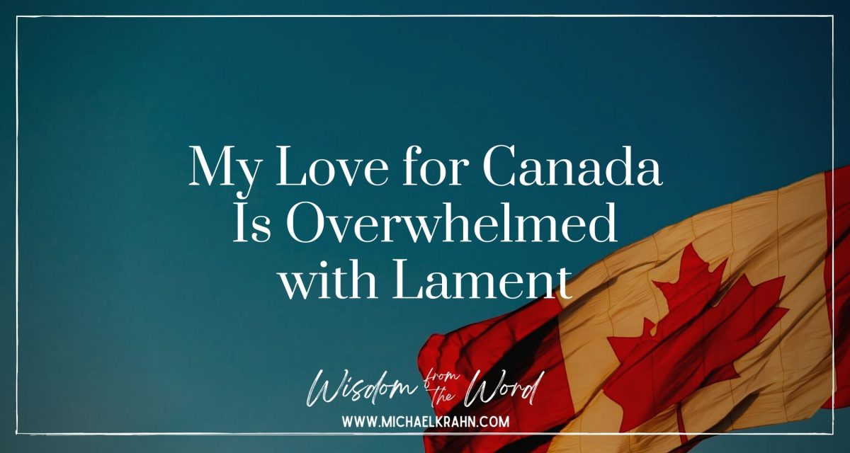 My Love for Canada Is Overwhelmed with Lament