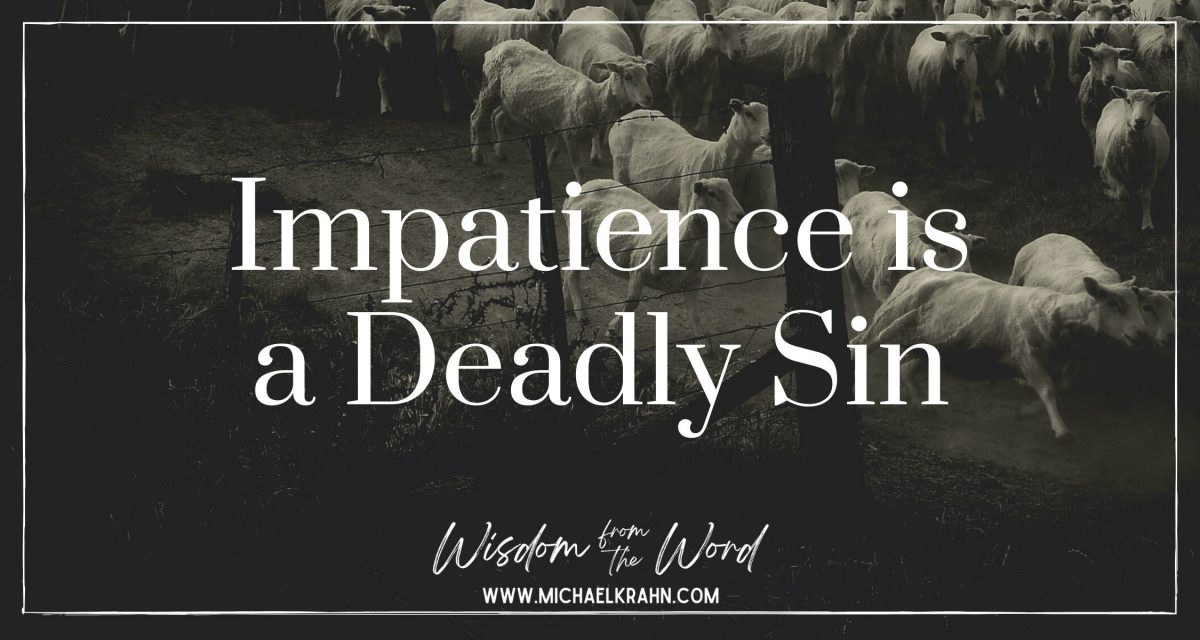 Impatience is a Deadly Sin