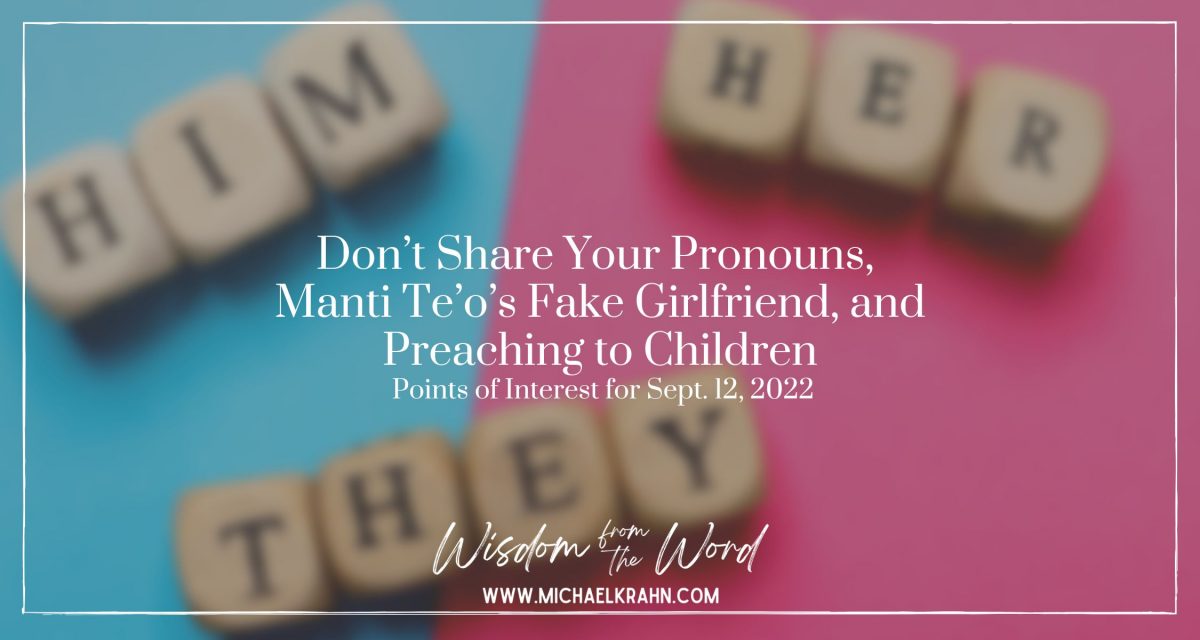 Don’t Share Your Pronouns, Manti Te’o’s Fake Girlfriend, and Preaching to Children – Points of Interest for Sept. 12, 2022